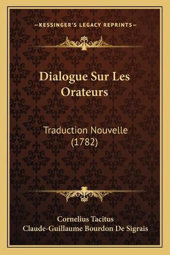 Dialogue Sur Les Orateurs: Traduction Nouvelle (1782)