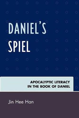 Cover image for Daniel's Spiel: Apocalyptic Literacy in the Book of Daniel