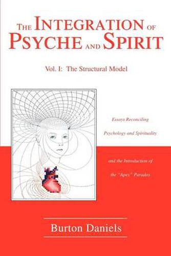 The Integration of Psyche and Spirit: Volume I: The Structural Model