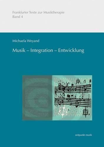 Cover image for Musik - Integration - Entwicklung: Musikmachen in Der Praventiven Musiktherapeutischen Arbeit Mit Sozial Benachteiligten Migrantenkindern