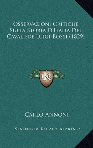 Osservazioni Critiche Sulla Storia D'Italia del Cavaliere Luigi Bossi (1829)