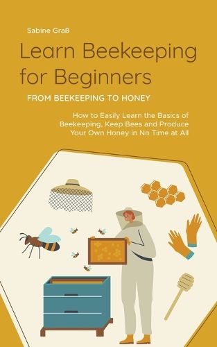 Cover image for Learn Beekeeping for Beginners - From Beekeeping to Honey