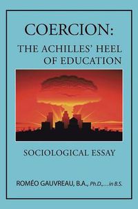 Cover image for Coercion: The Achilles' Heel of Education: Sociological Essay