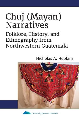 Cover image for Chuj (Mayan) Narratives: Folklore, History, and Ethnography from Northwestern Guatemala