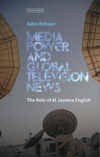 Cover image for Media Power and Global Television News: The Role of Al Jazeera English