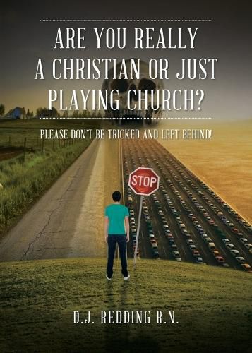 Are You Really a Christian or Just Playing Church?: Please Do Not Be Tricked and Left Behind!