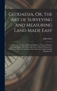 Cover image for Geodaesia, Or, the Art of Surveying and Measuring Land Made Easy