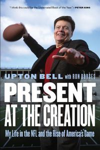 Cover image for Present at the Creation: My Life in the NFL and the Rise of America's Game