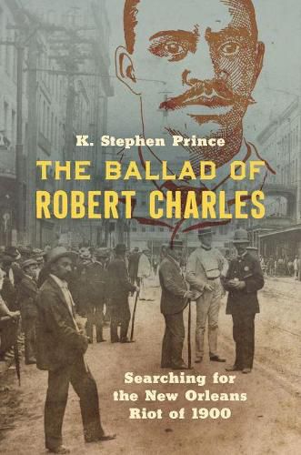 Cover image for The Ballad of Robert Charles: Searching for the New Orleans Riot of 1900