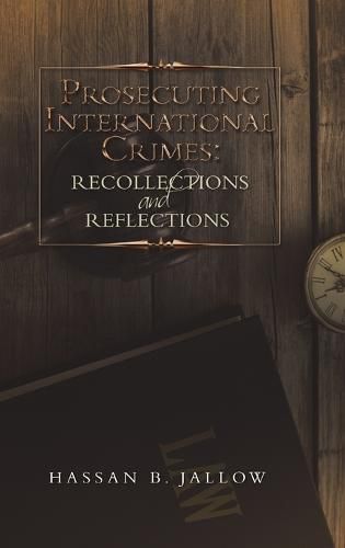 Prosecuting International Crimes: Recollections and Reflections