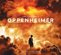 Cover image for Unleashing Oppenheimer: Inside Christopher Nolan's Explosive Atomic Age Thriller