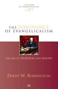 Cover image for The Dominance of Evangelicalism: The Age Of Spurgeon And Moody