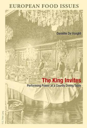 Cover image for The King Invites: Performing Power at a Courtly Dining Table