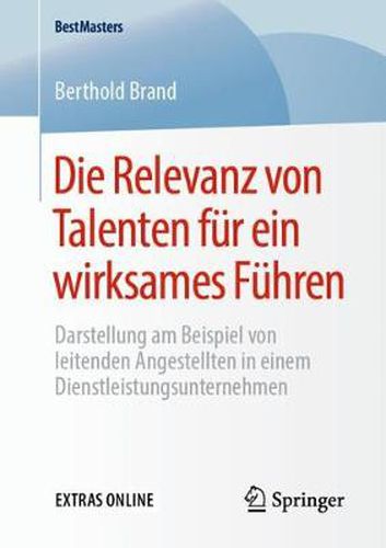 Cover image for Die Relevanz von Talenten fur ein wirksames Fuhren: Darstellung am Beispiel von leitenden Angestellten in einem Dienstleistungsunternehmen