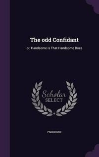 Cover image for The Odd Confidant: Or, Handsome Is That Handsome Does