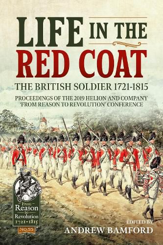 Cover image for Life in the Red Coat: the British Soldier 1721-1815: Proceedings of the 2019 Helion and Company 'from Reason to Revolution' Conference