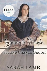 Cover image for Romancing the Wrangler (Second Chance Groom Book 4)