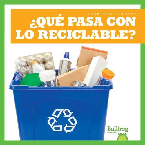 ?Que Pasa Con Lo Reciclable? (Where Does Recycling Go?)