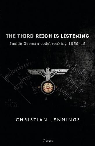 The Third Reich is Listening: Inside German codebreaking 1939-45