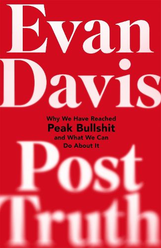 Cover image for Post-Truth: Why We Have Reached Peak Bullshit and What We Can Do About It