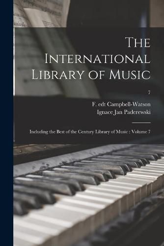 Cover image for The International Library of Music: Including the Best of the Century Library of Music: Volume 7; 7