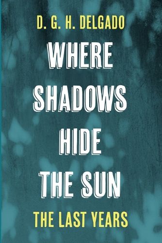 Cover image for Where Shadows Hide the Sun, the Last Years