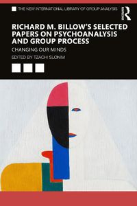 Cover image for Richard M. Billow's Selected Papers on Psychoanalysis and Group Process: Changing Our Minds