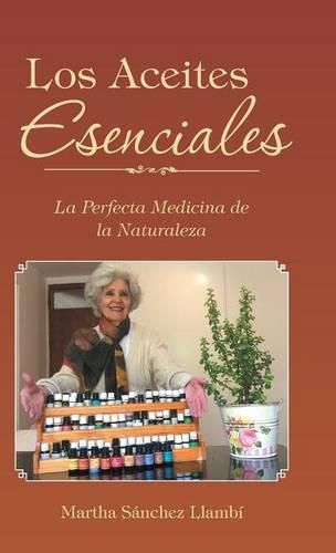 Cover image for Los Aceites Esenciales: La Perfecta Medicina de la Naturaleza