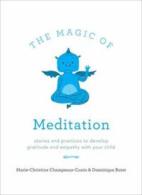 Cover image for The Magic of Meditation: Stories and Practices to Develop Gratitude and Empathy with Your Child