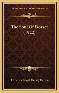 Cover image for The Soul of Dorset (1922) the Soul of Dorset (1922)