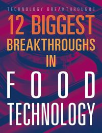 Cover image for 12 Biggest Breakthroughs in Food Technology