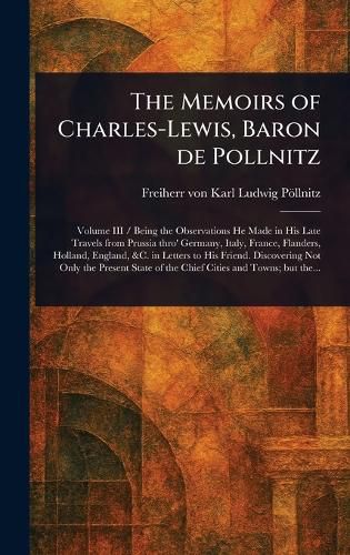 Cover image for The Memoirs of Charles-Lewis, Baron De Pollnitz