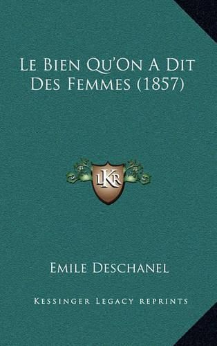 Cover image for Le Bien Qu'on a Dit Des Femmes (1857)