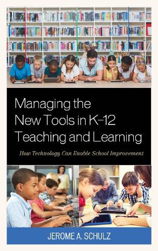 Cover image for Managing the New Tools in K-12 Teaching and Learning: How Technology Can Enable School Improvement