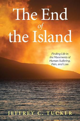 Cover image for The End of the Island: Finding Life in the Movements of Human Suffering, Pain, and Loss