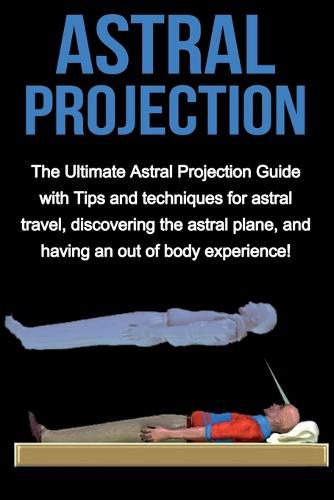 Cover image for Astral Projection: The ultimate astral projection guide with tips and techniques for astral travel, discovering the astral plane, and having an out of body experience!