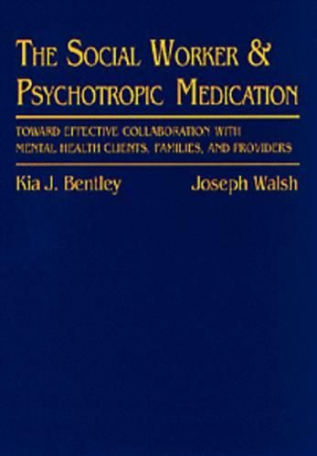 Social Worker and Psychotropic Medication: Toward Effective Collaboration with Mental Health Clients, Families and Providers