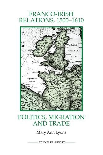 Franco-Irish Relations, 1500-1610: Politics, Migration and Trade