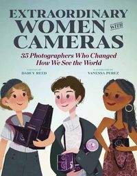Cover image for Extraordinary Women with Cameras: 35 Photographers Who Changed How We See the World