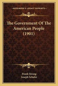 Cover image for The Government of the American People (1901)