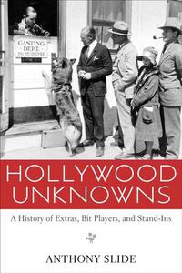 Cover image for Hollywood Unknowns: A History of Extras, Bit Players, and Stand-Ins