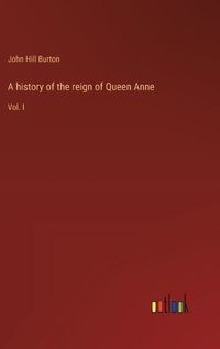 Cover image for A history of the reign of Queen Anne