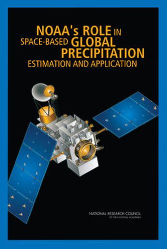 NOAA's Role in Space-Based Global Precipitation Estimation and Application