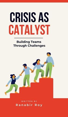 Cover image for Crisis as Catalyst - Building Teams Through Challenges