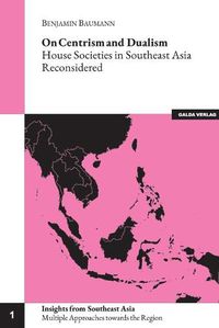 Cover image for On Centrism and Dualism: House Societies in Southeast Asia Reconsidered