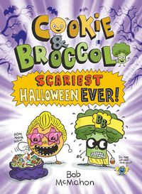 Cover image for Cookie & Broccoli: Scariest Halloween Ever!: A Graphic Novel