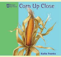 Cover image for Corn Up Close