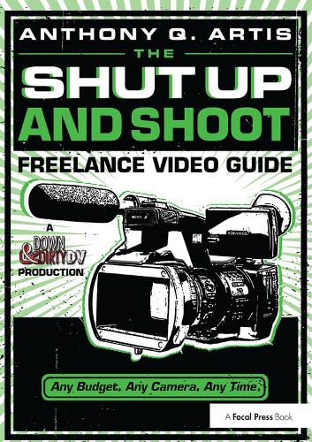 Cover image for The Shut Up and Shoot Freelance Video Guide: A Down & Dirty DV Production