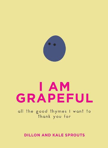 Cover image for I Am Grapeful: All the Good Thymes I Want to Thank You for