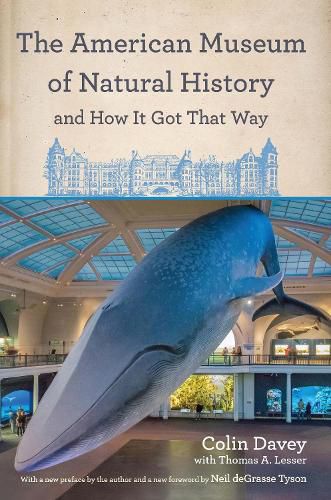 Cover image for The American Museum of Natural History and How It Got That Way: With a New Preface by the Author and a New Foreword by Neil deGrasse Tyson